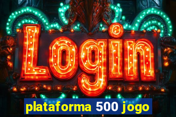 plataforma 500 jogo